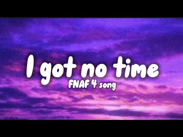 FNAF's 4 song - I got no time ( lyrics)