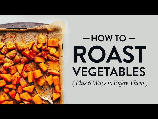 How to Roast Vegetables  (Plus 6 Ways to Enjoy Them!) | Minimalist Baker