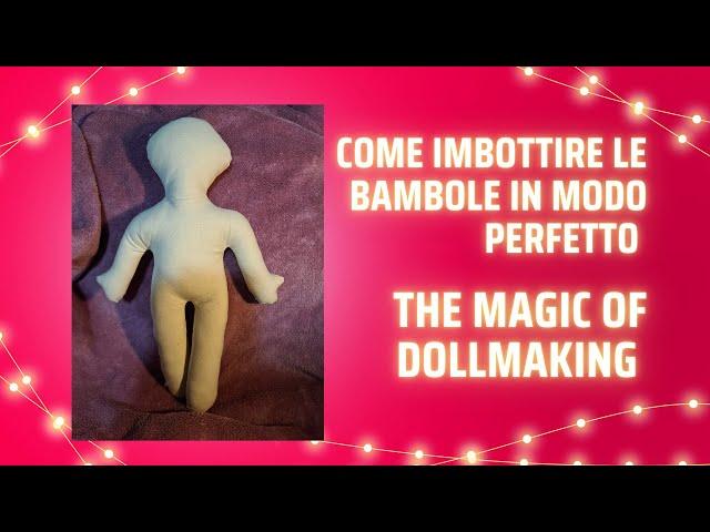 Come imbottire in modo perfetto le bambole di stoffa - Doll Making per bambole perfette