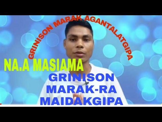 Grinison Marak|| Youtube ni gimin agantalatgipa|| Ang channelko dakchakgipa|| Garo Video