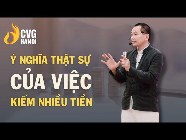 Ý nghĩa thật sự của việc kiếm nhiều tiền | Ngô Minh Tuấn | Học Viện CEO Hà Nội