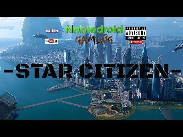 STAR CITIZEN - Sunday Live Stream | Nobledroid Gaming | EPIC SPACE GAME