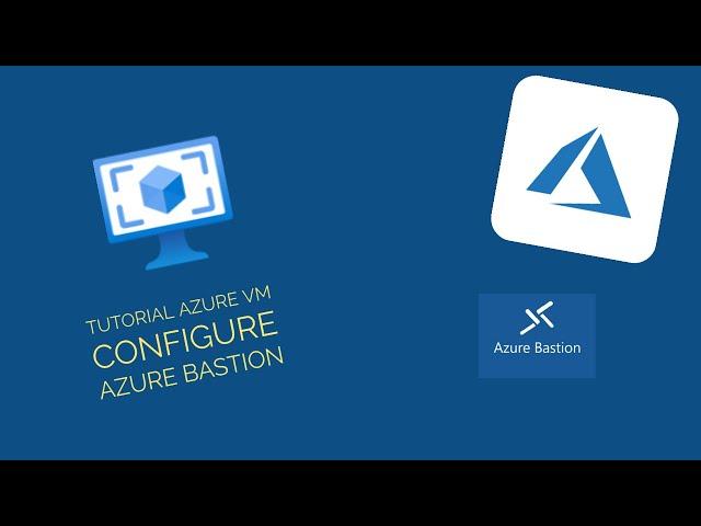 Tutorial Azure VM configure Azure Bastion