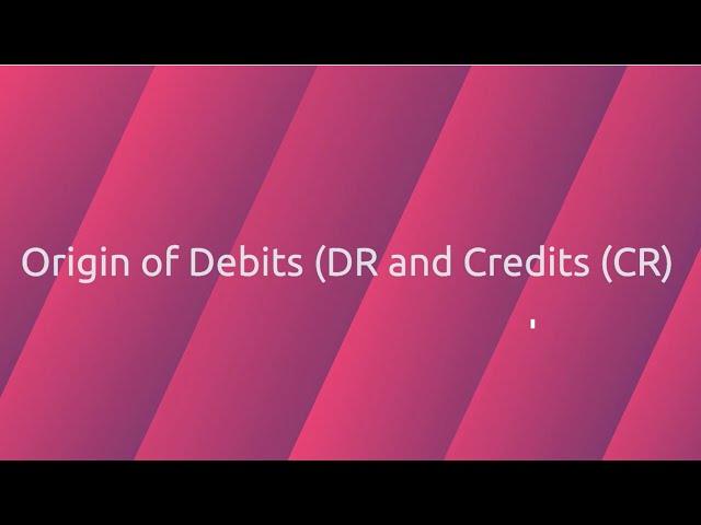 Origin of Debits and Credits