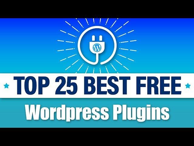 25 Best FREE Wordpress Plugins - MUST HAVE PLUGINS For Wordpress!