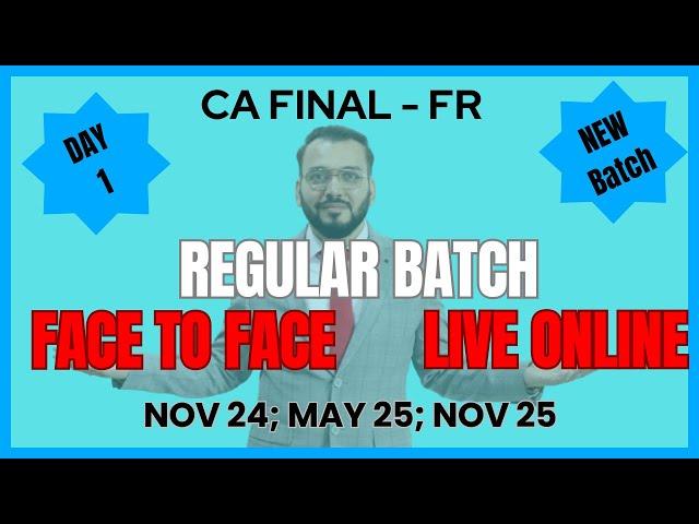 CA Final - FR ! New Regular Batch | Live & F2F | Day 1