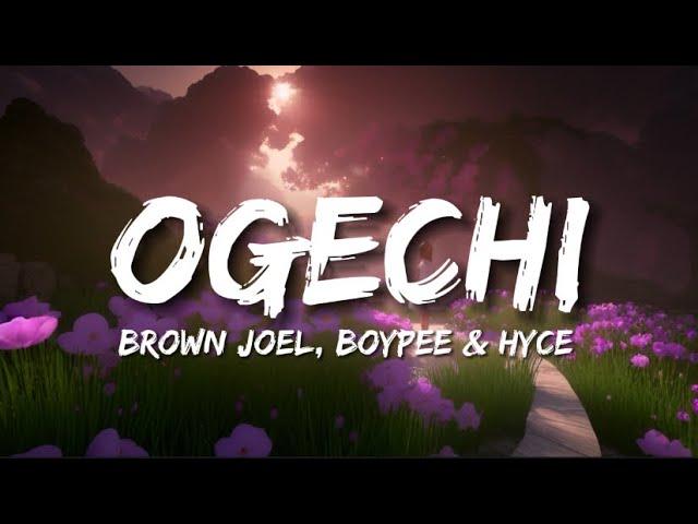 Brown Joel - Ogechi Ft Boypee & Hyce (Lyrics)