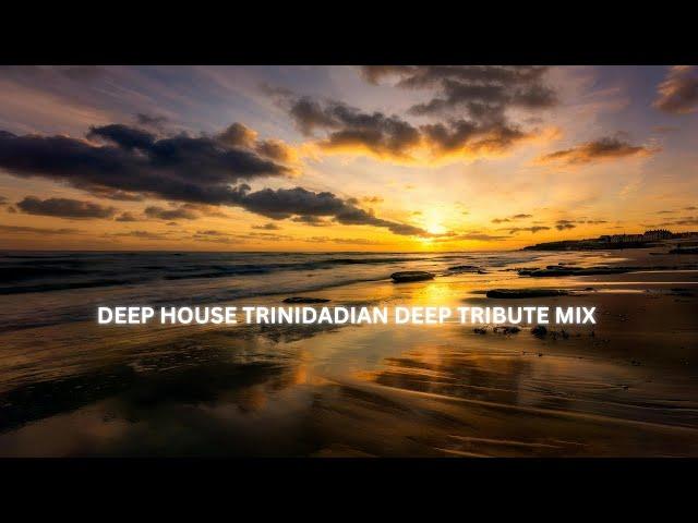 DEEP HOUSE TRINIDADIAN DEEP TRIBUTE MIX