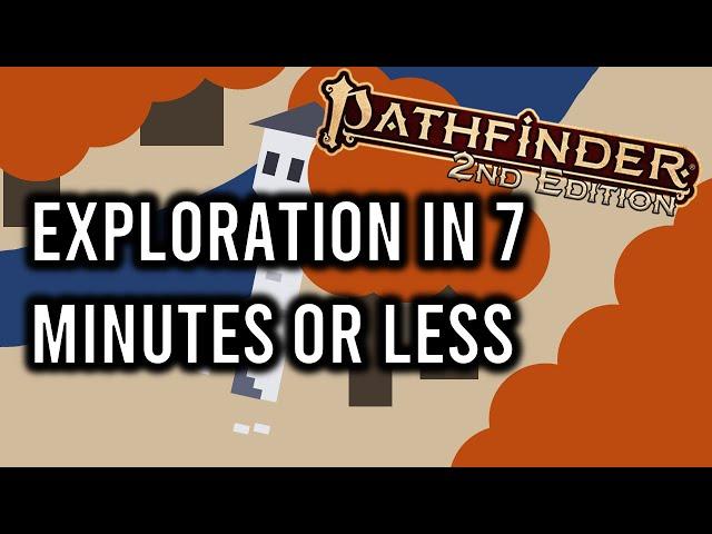 Pathfinder 2e Exploration in 7 Minutes or Less