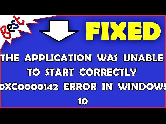 The Application Was Unable to Start Correctly 0xc0000142 Error in Windows 10