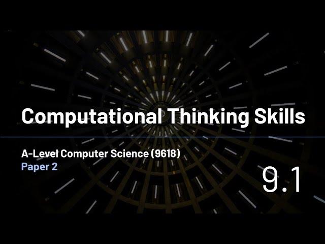 AS-Level Computer Science (9618) - 9.1 - Computational Thinking Skills