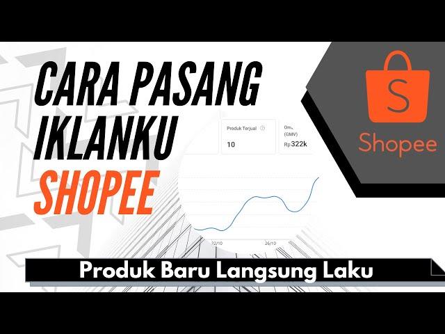 Cara Pasang Iklanku Shopee Biar Ngga Boncos Produk Baru Langsung Laku