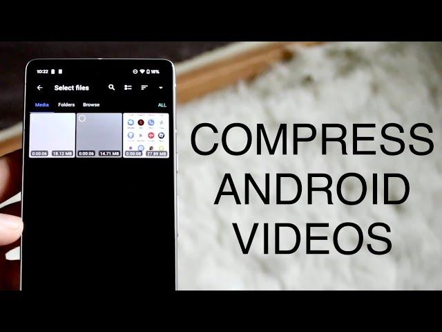 How To Compress Videos On Android!