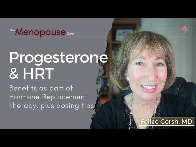 Progesterone & HRT: What it does, benefits in HRT, & dosing tips | Felice Gersh, MD