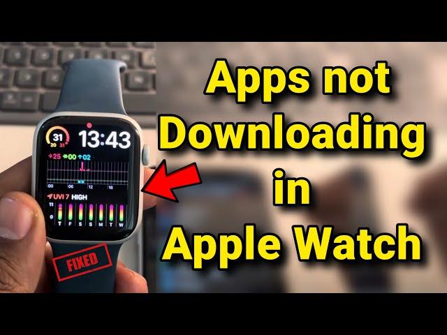 Apps not downloading on Apple Watch : cannot connect to App Store : fix