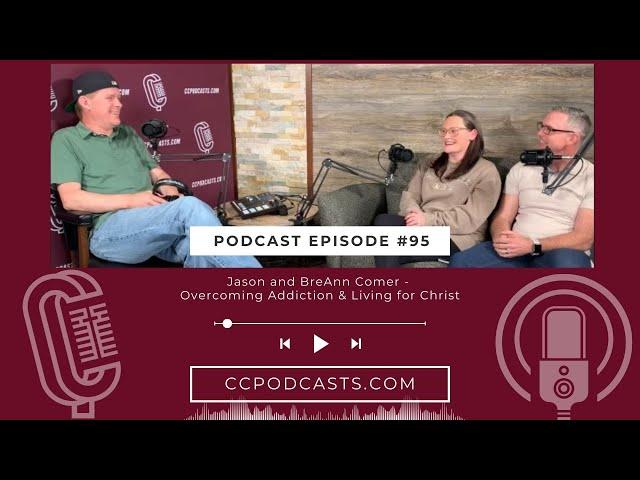 CC Podcast Conversations: Jason and BreAnn Comer - Overcoming Addiction and Living for Christ