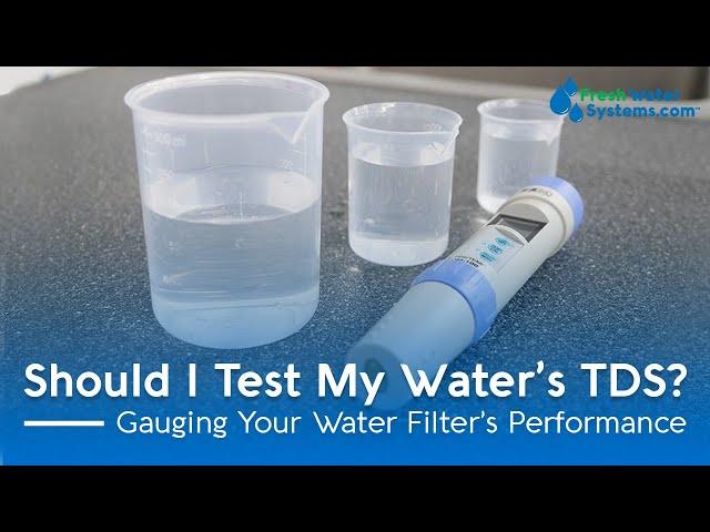 Should I Test My Water's TDS?