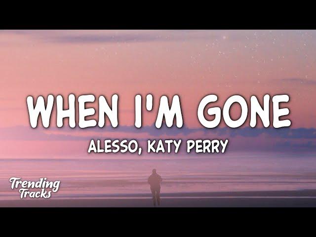 Alesso & Katy Perry - When I'm Gone (Lyrics)