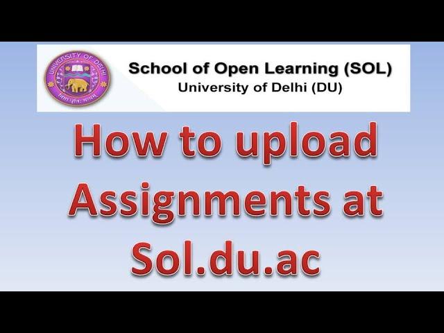 How to Upload assignments Sol.du.ac | School of open learning