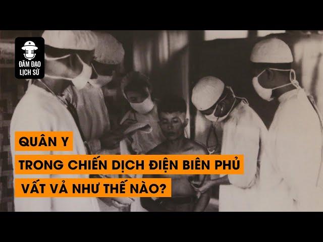 Tập 124: Quân Y trong chiến dịch Điện Biên Phủ vất vả như thế nào? | ĐÀM ĐẠO LỊCH SỬ