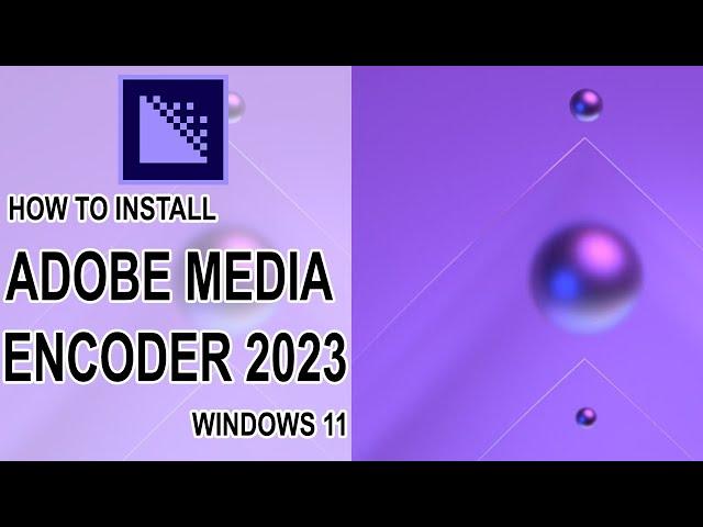 How to install Adobe Media Encoder 2023 on Windows 11