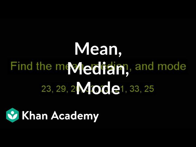 Finding mean, median, and mode | Descriptive statistics | Probability and Statistics | Khan Academy