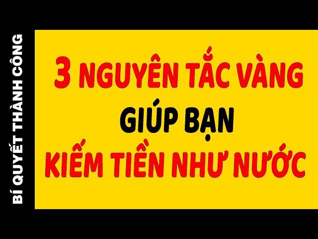 Nghèo Mấy Cũng GIÀU LÊN NHANH CHÓNG Nhờ  3 Nguyên Tắc Sau | Bí Quyết Thành Công