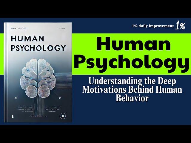 Human Psychology: Understanding the Deep Motivations Behind Human Behavior  | Audiobook