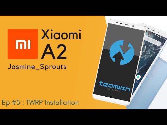 XIAOMI MI A2 - EP 05: Installing TWRP Recovery