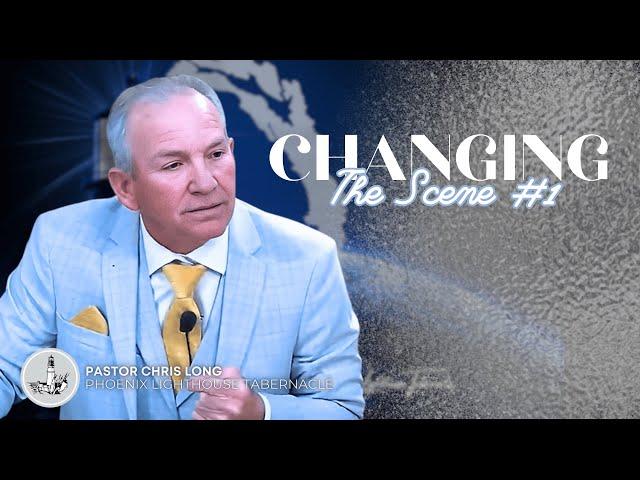 Changing The Scene Part 1 | Pastor Chris Long | Life Tabernacle