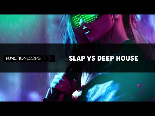 Function Loops - Slap vs Deep House