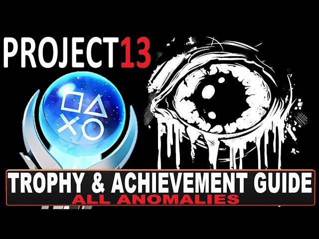 Project 13 Platinum Walkthrough | Trophy & Achievement Guide - All Anomalies