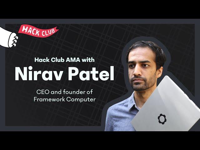 Hack Club AMA w/ Nirav Patel (Founder and CEO of Framework Computer)