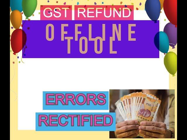 GST Refund offline Tool Errors rectified. Download Modified tool