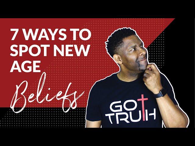 7 NEW AGE Beliefs and How to IMMEDIATELY Recognize Them