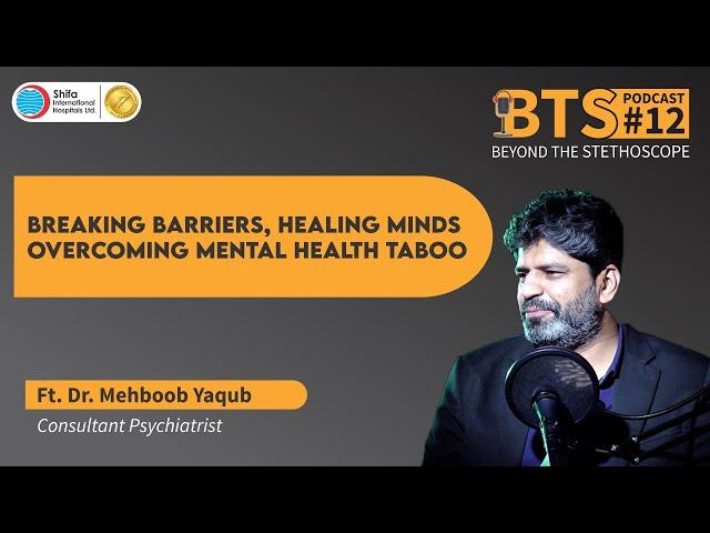 BTS - EP -12 | Breaking Barriers, Healing Minds: Overcoming Mental Health Taboo | Dr. Mehboob Yaqub