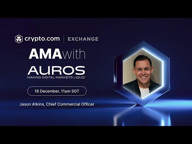 Live AMA with Jason Atkins, Chief Commercial Officer, Auros | Crypto.com Exchange