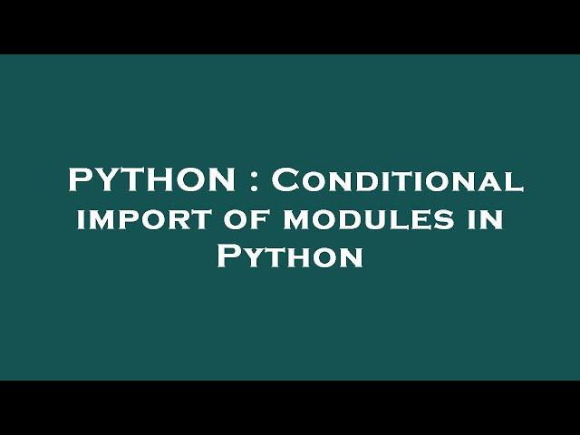 PYTHON : Conditional import of modules in Python