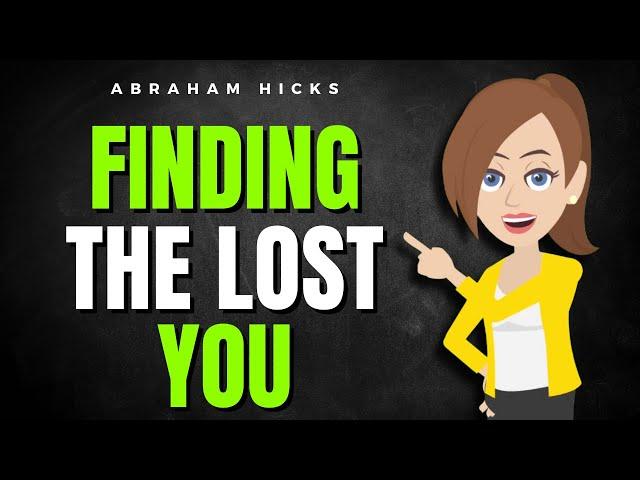 Finding The Lost You!   Abraham Hicks 2024