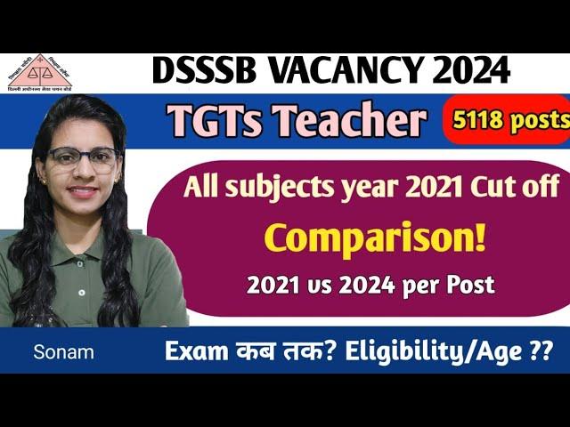 DSSSB TGT 2021 all subjects CUT OFF | DSSSB TGT vacancy comparison of year 2021&  2024 |age criteria