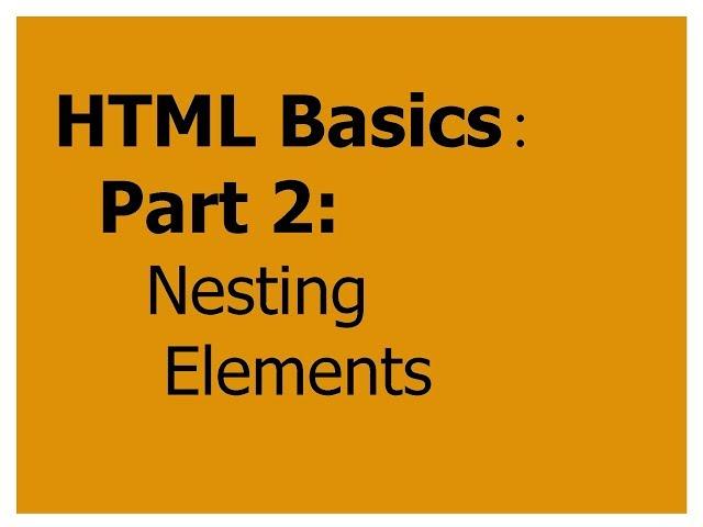 HTML Basics: Part 2: Nesting Elements