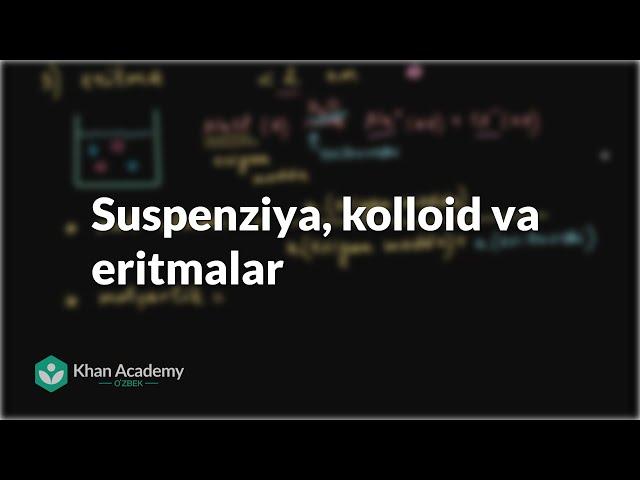 Suspenziya, kolloid va eritmalar | Moddaning agregat holatlari va molekulalararo taʼsirlar | Kimyo