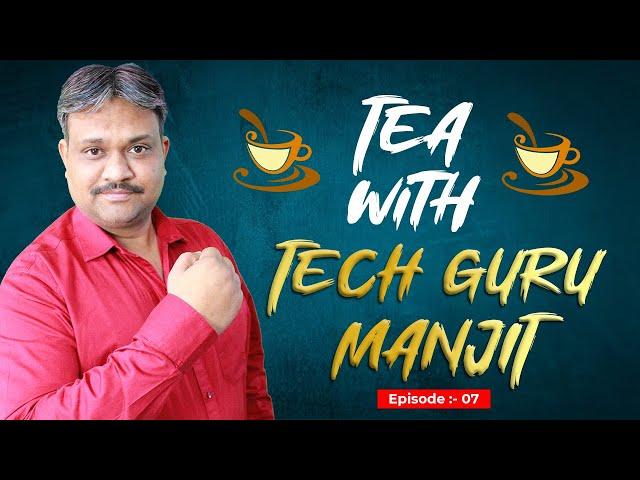 Tea with Tech Guru Manjit Episode - 7 | @TechGuruManjit