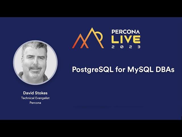 PostgreSQL for MySQL DBAs — David Stokes, Percona