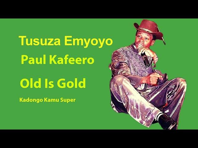 Tusuza Emyoyo-  Paul Kafeero-  Kadongo Kamu Super-  Old Is Gold