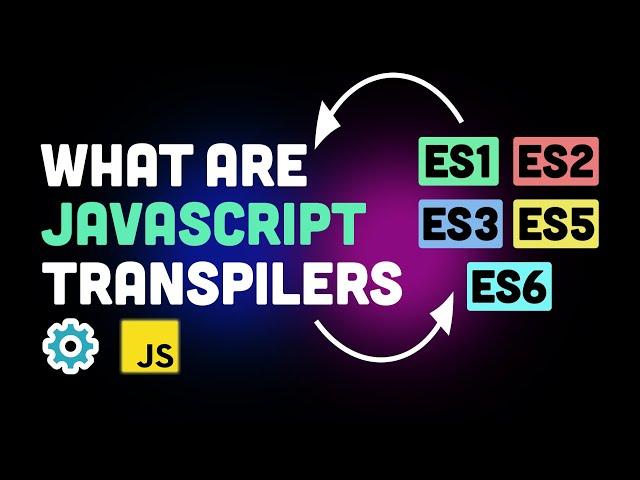 What is transpiling in JavaScript? (ECMAScript, babel & more)