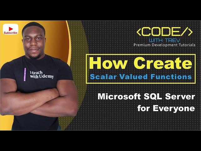 How To Create Scalar Valued Functions | Microsoft SQL Server 2017 for Everyone | Trevoir Williams