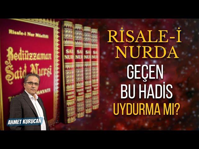 Risale-İ Nurda Geçen Bu Hadis Uydurma mı? | AHMET KURUCAN