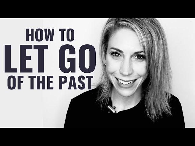 How to Let Go of the Past