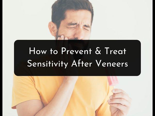 How to Prevent & Treat Tooth Sensitivity After Veneers